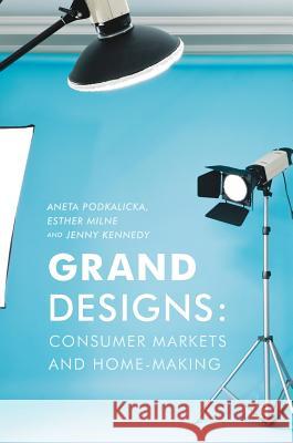 Grand Designs: Consumer Markets and Home-Making Podkalicka, Aneta 9781137578976 Palgrave MacMillan