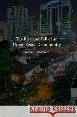 The Rise and Fall of an Urban Sexual Community: Malate (Dis)Placed Collins, Dana 9781137579607