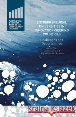 Entrepreneurial Universities in Innovation-Seeking Countries: Challenges and Opportunities Dabic, Marina 9781137579812 Palgrave MacMillan