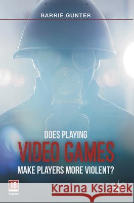 Does Playing Video Games Make Players More Violent? Barrie Gunter 9781137579843 Palgrave MacMillan