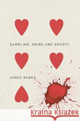 Gambling, Crime and Society James Banks 9781137579935
