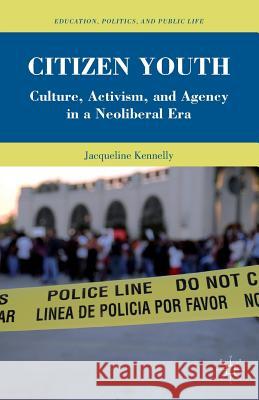 Citizen Youth: Culture, Activism, and Agency in a Neoliberal Era Kennelly, J. 9781137580016 Palgrave MacMillan