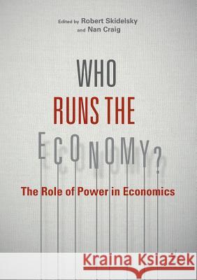 Who Runs the Economy?: The Role of Power in Economics Skidelsky, Robert 9781137580191