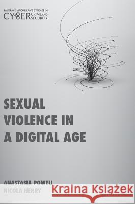 Sexual Violence in a Digital Age Anastasia Powell Nicola Henry 9781137580467 Palgrave MacMillan