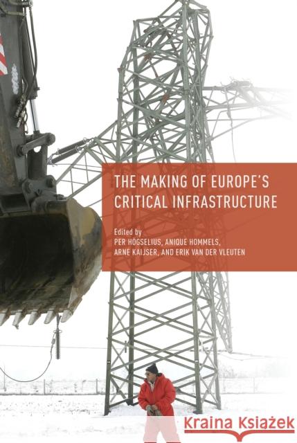 The Making of Europe's Critical Infrastructure: Common Connections and Shared Vulnerabilities Högselius, P. 9781137580986 Palgrave MacMillan