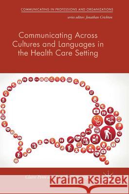 Communicating Across Cultures and Languages in the Health Care Setting: Voices of Care Penn, Claire 9781137580993 Palgrave MacMillan