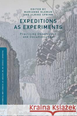 Expeditions as Experiments: Practising Observation and Documentation Klemun, Marianne 9781137581051 Palgrave MacMillan