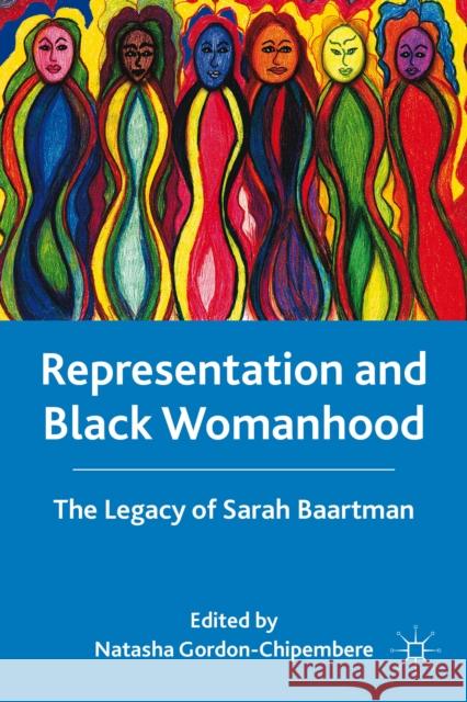 Representation and Black Womanhood: The Legacy of Sarah Baartman Gordon-Chipembere, N. 9781137581600 Palgrave MacMillan