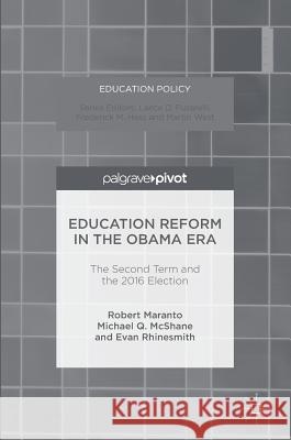 Education Reform in the Obama Era: The Second Term and the 2016 Election Maranto, Robert 9781137582119