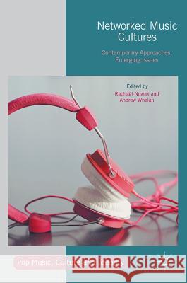 Networked Music Cultures: Contemporary Approaches, Emerging Issues Nowak, Raphaël 9781137582898