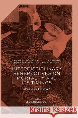 Interdisciplinary Perspectives on Mortality and Its Timings: When Is Death? McCorristine, Shane 9781137583277 Palgrave MacMillan