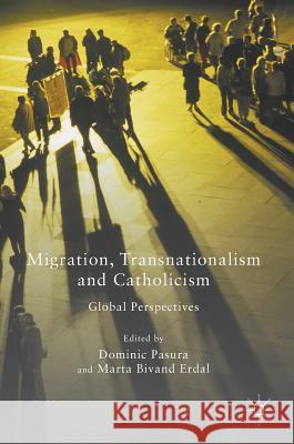 Migration, Transnationalism and Catholicism: Global Perspectives Pasura, Dominic 9781137583468