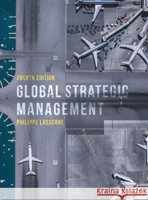 Global Strategic Management Philippe Lasserre (INSEAD, Singapore) 9781137584588
