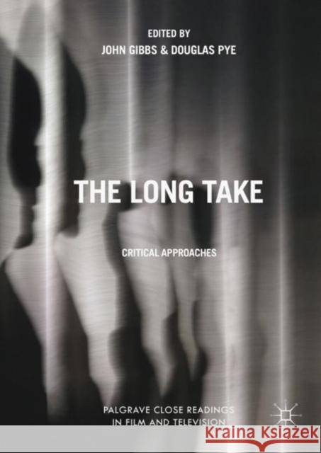 The Long Take: Critical Approaches Gibbs, John 9781137585721 Palgrave MacMillan