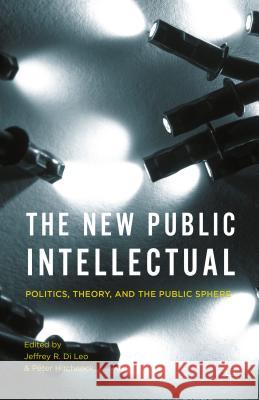 The New Public Intellectual: Politics, Theory, and the Public Sphere Di Leo, Jeffrey R. 9781137585752 Palgrave MacMillan