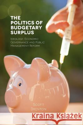 The Politics of Budgetary Surplus Scott Brenton 9781137585967 Palgrave MacMillan