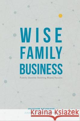 Wise Family Business: Family Identity Steering Brand Success Schwass, Joachim 9781137585998 Palgrave MacMillan