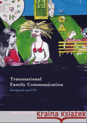 Transnational Family Communication: Immigrants and Icts Cuban, Sondra 9781137586438 Palgrave MacMillan
