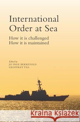 International Order at Sea: How It Is Challenged. How It Is Maintained. Bekkevold, Jo Inge 9781137586629