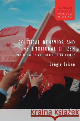 Political Behavior and the Emotional Citizen: Participation and Reaction in Turkey Erisen, Cengiz 9781137587046