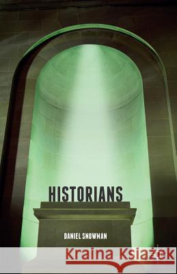 Historians Daniel Snowman 9781137587312 Palgrave MacMillan