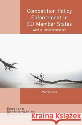 Competition Policy Enforcement in Eu Member States: What Is Independence For? Guidi, Mattia 9781137588135 Palgrave MacMillan