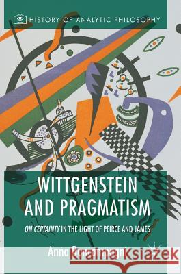 Wittgenstein and Pragmatism: On Certainty in the Light of Peirce and James Boncompagni, Anna 9781137588463 Palgrave MacMillan