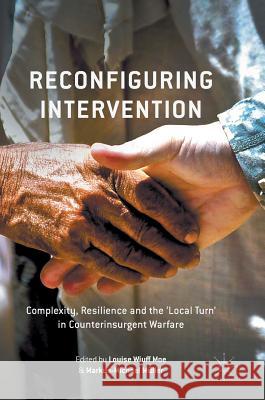 Reconfiguring Intervention: Complexity, Resilience and the 'Local Turn' in Counterinsurgent Warfare Moe, Louise Wiuff 9781137588760