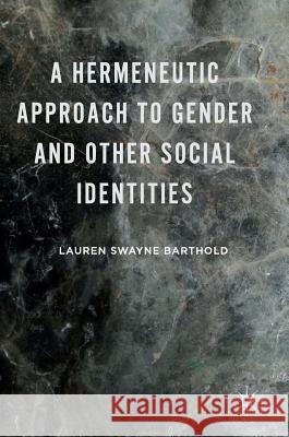 A Hermeneutic Approach to Gender and Other Social Identities Lauren Swayne Barthold 9781137588968 Palgrave MacMillan