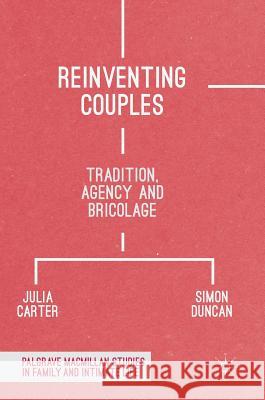 Reinventing Couples: Tradition, Agency and Bricolage Carter, Julia 9781137589606 Palgrave MacMillan