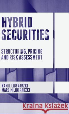 Hybrid Securities: Structuring, Pricing and Risk Assessment Liberadzki, Kamil 9781137589705 Palgrave MacMillan