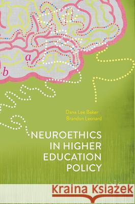 Neuroethics in Higher Education Policy Dana Lee Baker Brandon Leonard 9781137590190