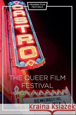 The Queer Film Festival: Popcorn and Politics Richards, Stuart James 9781137590343 Palgrave MacMillan