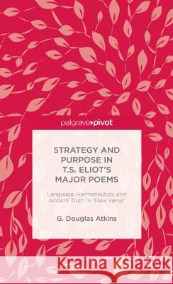 The Representation of Old Truths in T.S. Eliot's New Verse G. Douglas Atkins 9781137590572 Palgrave Pivot
