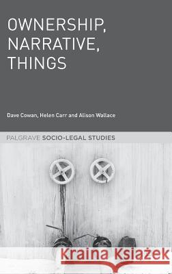 Ownership, Narrative, Things Dave Cowan Helen Carr Alison Wallace 9781137590688