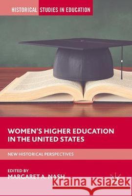 Women's Higher Education in the United States: New Historical Perspectives Nash, Margaret A. 9781137590831 Palgrave MacMillan