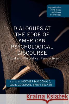 Dialogues at the Edge of American Psychological Discourse: Critical and Theoretical Perspectives MacDonald, Heather 9781137590954 Palgrave MacMillan