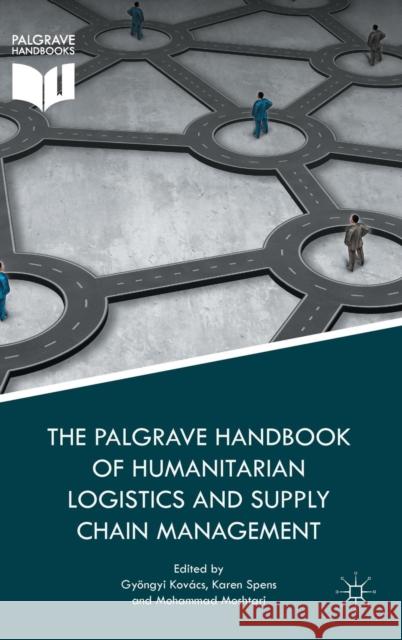 The Palgrave Handbook of Humanitarian Logistics and Supply Chain Management Gyongyi Kovacs Karen Spens Mohammad Moshtari 9781137590985 Palgrave MacMillan