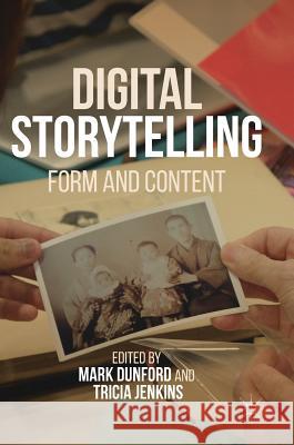 Digital Storytelling: Form and Content Dunford, Mark 9781137591517