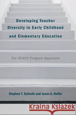 Developing Teacher Diversity in Early Childhood and Elementary Education: The Reach Program Approach Schroth, Stephen T. 9781137591791 Palgrave MacMillan