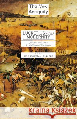 Lucretius and Modernity: Epicurean Encounters Across Time and Disciplines Lezra, Jacques 9781137591890 PALGRAVE MACMILLAN