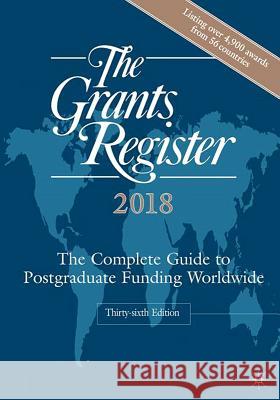 The Grants Register 2018: The Complete Guide to Postgraduate Funding Worldwide Palgrave MacMillan 9781137592095 Palgrave MacMillan