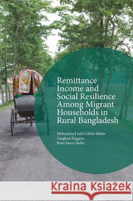 Remittance Income and Social Resilience Among Migrant Households in Rural Bangladesh Sikder, Mohammad Jalal Uddin 9781137592415 Palgrave MacMillan