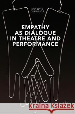 Empathy as Dialogue in Theatre and Performance Lindsay B. Cummings 9781137593252