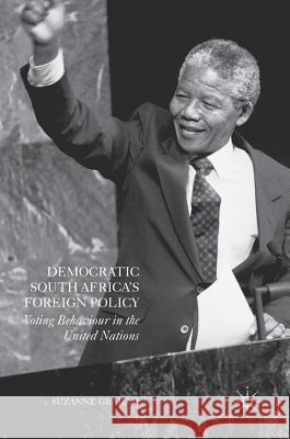 Democratic South Africa's Foreign Policy: Voting Behaviour in the United Nations Graham, Suzanne 9781137593801 Palgrave MacMillan