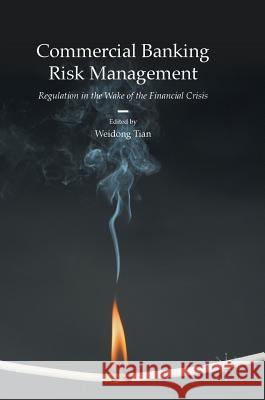 Commercial Banking Risk Management: Regulation in the Wake of the Financial Crisis Tian, Weidong 9781137594419 Palgrave MacMillan