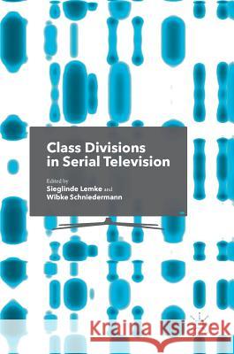 Class Divisions in Serial Television Sieglinde Lemke Wibke Schniedermann 9781137594488 Palgrave MacMillan