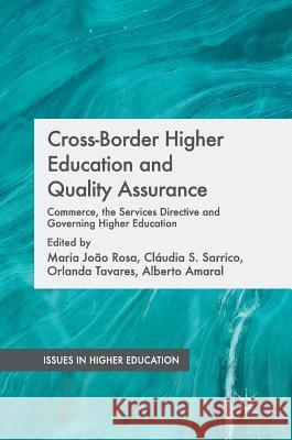 Cross-Border Higher Education and Quality Assurance: Commerce, the Services Directive and Governing Higher Education Rosa, Maria João 9781137594716