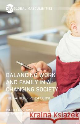 Balancing Work and Family in a Changing Society: The Fathers' Perspective Ruspini, Elisabetta 9781137595270