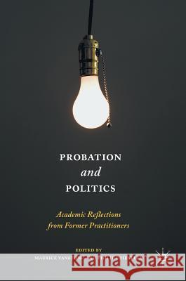 Probation and Politics: Academic Reflections from Former Practitioners Vanstone, Maurice 9781137595560